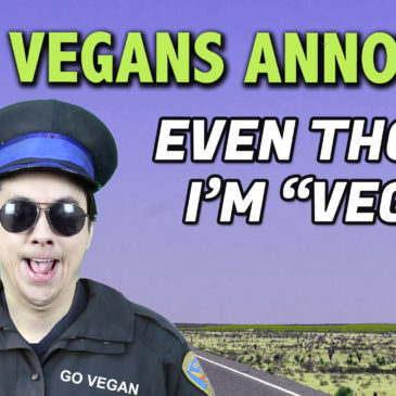 Transcript of “Why Vegans Annoy Me (Even Though I’m “Vegan”)”